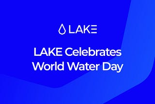 LAKE’s Approach to Global Water Issues on World Water Day