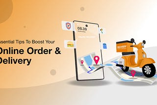 Essential Tips To Boost Your Online Order & Delivery