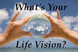 How to create a vision for your life?