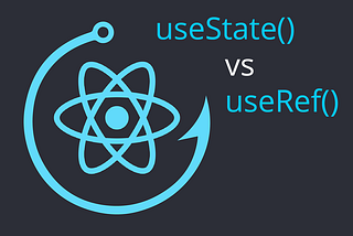 Understanding of when to use useState() and useRef() hooks