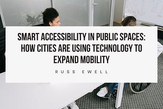 Smart Accessibility in Public Spaces: How Cities Are Using Technology to Expand Mobility