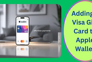 How to Add a Visa Gift Card to Apple Wallet!