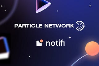 Particle Network adds Notifi’s SDK to web3 stack