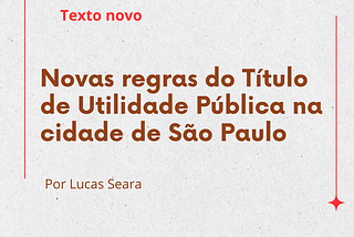 Novas regras do Título de Utilidade Pública na cidade de São Paulo