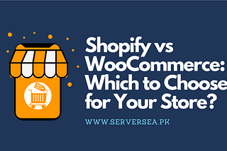 Shopify vs WooCommerce: Which to Choose for Your Store?