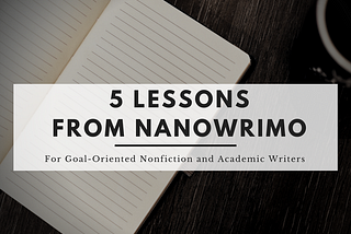 5 Lessons from NaNoWriMo for Goal-Oriented Nonfiction and Academic Writers