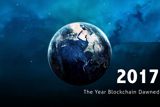 2017 — The year blockchain went mainstream.