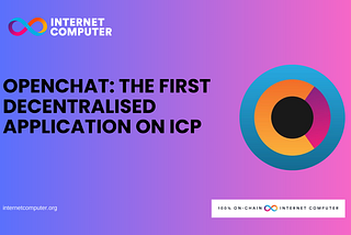 OpenChat: The first Decentralised Application on ICP