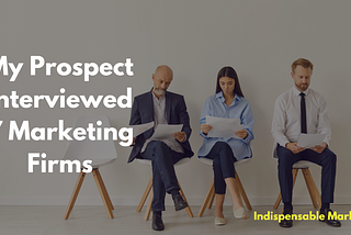 Choosing the Right Marketing Partner: Insights from a Prospect Who Interviewed 7 Agencies