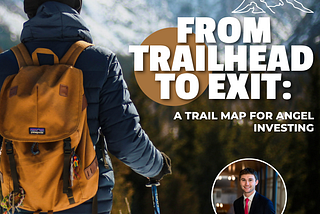 From Trailhead to Exit: A Trail Map for Angel Investing