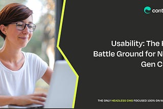 Usability: The Key BattleGround for Next Gen CMS