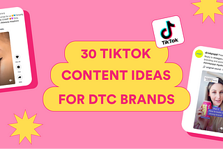 30 TikTok content ideas for DTC brands