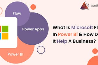 What Is Microsoft Flow In Power BI, And How Does It Help A Business?