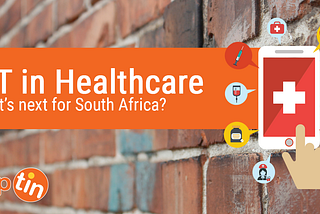 IoT in Healthcare — What’s Next for South Africa?