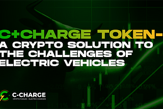 C+Charge: Driving the EV Revolution with Blockchain and Sustainability