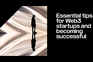 Essential tips for Web3 startups and becoming successful