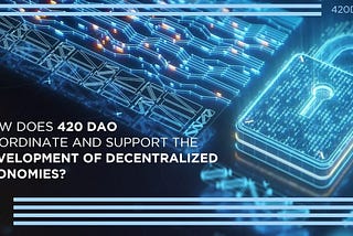 What is 420 DAO and how does it work?