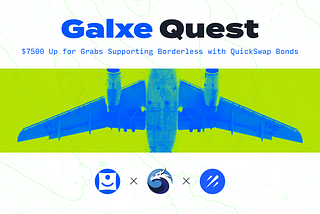 Galxe Quest: $7500 Up for Grabs Supporting Borderless with QuickSwap Bonds