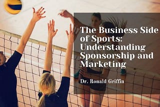 The Business Side of Sports: Understanding Sponsorship and Marketing