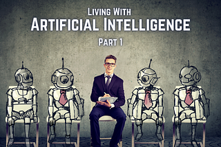 Living with Artificial Intelligence | Part 1