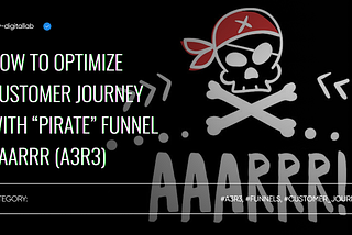 How to Optimize Customer Journey with “Pirate” Funnel AAARRR (A3R3)