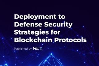 Deployment to Defense Security Strategies for Blockchain Protocols
