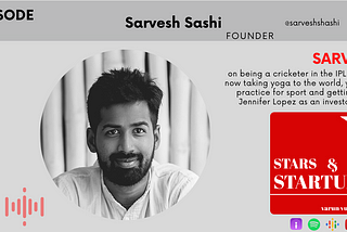 EP14: Cricketer to Yogi and taking yoga to the world — 130k downloads in 75 days {Sarvesh Sashi…