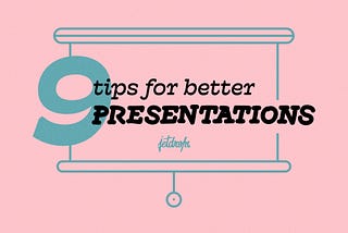 9 Tips for better presentations