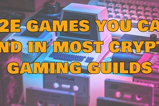 P2E games you can find in most Crypto Gaming Guilds