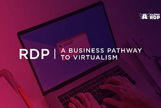 RDP: A Business Pathway to Virtualism