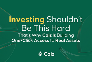 Investing Shouldn’t Be This Hard — That’s Why Caiz Is Building One-Click Access to Real Assets