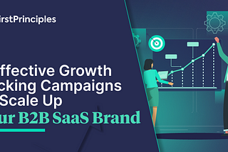 6 Effective Growth Hacking Campaigns to Scale Up Your B2B SaaS Brand