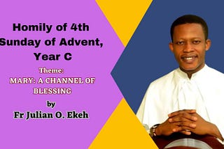 4TH SUNDAY OF ADVENT, YEAR C: REFLECTION BY FR. JULIAN EKEH