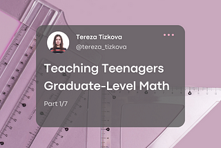 Teaching teenagers graduate-level Mathematics — part 1/2