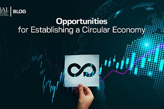 Opportunities and Barriers to Establishing a Circular Economy