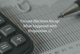 Tarrant Elections Recap: What happened with Proposition 4?