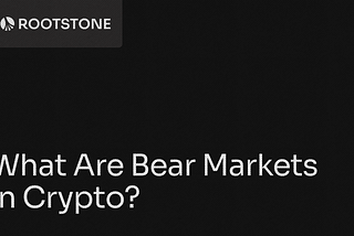 Rootstone blog banner titled What Are Bear Markets in Crypto