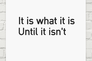 The Bullshit of “It Is What It Is”