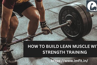 How to build lean muscle with Strength training?