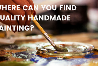 Where Can You Find Quality Handmade Painting?