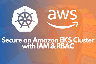 Secure an Amazon EKS Cluster With IAM & RBAC