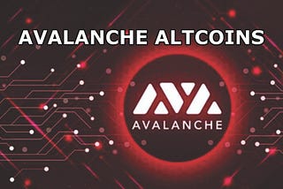 Avalanche Altcoins: Understanding the Next Generation of Cryptocurrencies