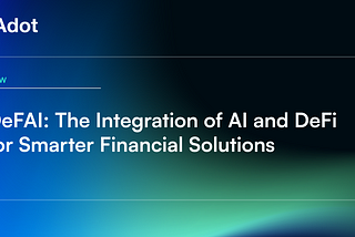 DeFAI: The Integration of AI and DeFi for Smarter Financial Solutions