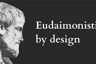 Eudaimonistic-centered design