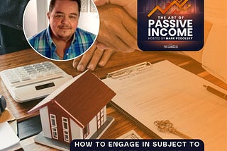 How to Engage in Subject To Real Estate Deals with William Tingle