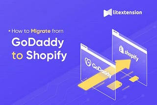 How to Migrate Godaddy to Shopify with LitExtension?