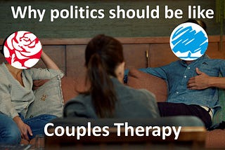 Why Politics Should Be Like Couples Therapy (All Parts)