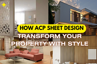 How ACP Sheet Design Can Transform Your Property with Style