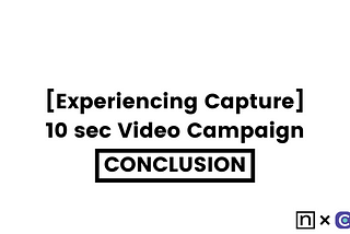 [Experiencing Capture] 10 sec Video Campaign Results