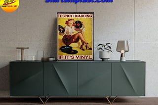 NEW Poster It’s not hoarding if it’s vinyl